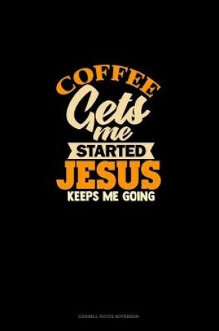 Cover of Coffee Gets Me Started Jesus Keeps Me Going