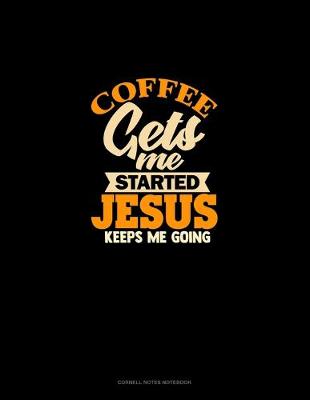 Cover of Coffee Gets Me Started Jesus Keeps Me Going