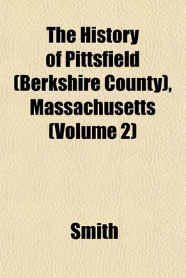 Book cover for The History of Pittsfield (Berkshire County), Massachusetts (Volume 2)