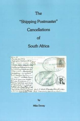 Cover of The "Shipping Postmaster" Cancellations of South Africa