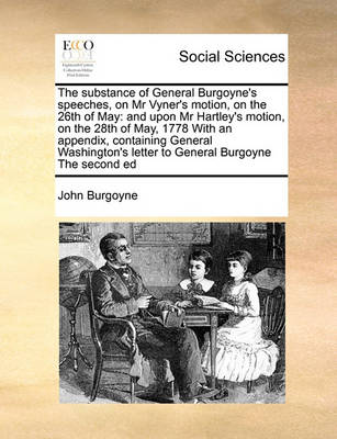 Book cover for The substance of General Burgoyne's speeches, on Mr Vyner's motion, on the 26th of May