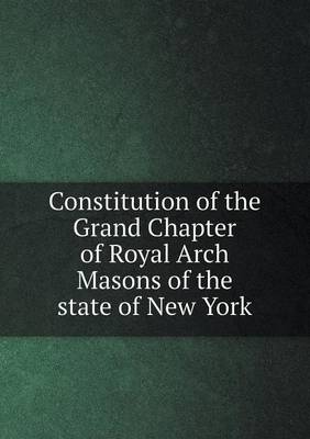 Book cover for Constitution of the Grand Chapter of Royal Arch Masons of the State of New York