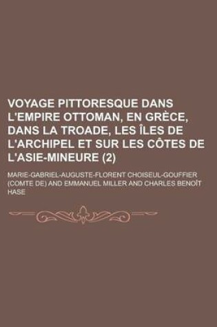 Cover of Voyage Pittoresque Dans L'Empire Ottoman, En Grece, Dans La Troade, Les Iles de L'Archipel Et Sur Les Cotes de L'Asie-Mineure (2)
