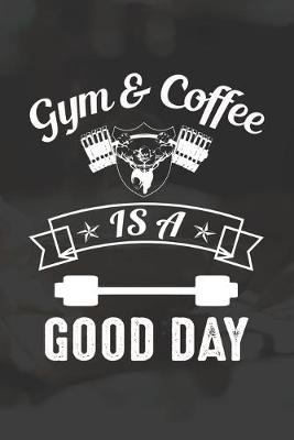 Book cover for Gym & Coffee Is A Good Day