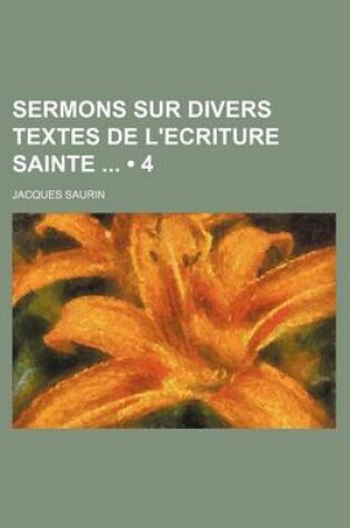 Cover of Sermons Sur Divers Textes de L'Ecriture Sainte (4)