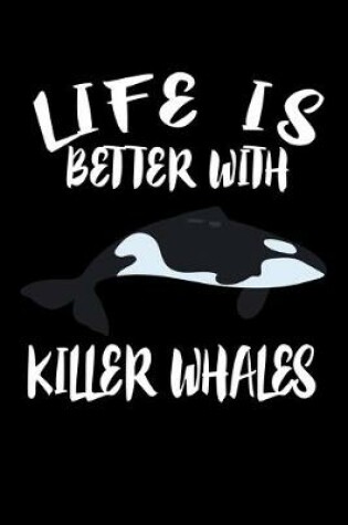 Cover of Life Is Better With Killer Whales