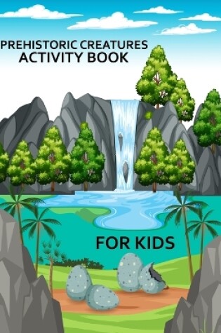 Cover of Prehistoric Creatures Activity Book For Kids