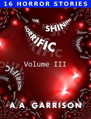 Book cover for The Shining Horrific: A Collection of Horror Stories, Volume 3