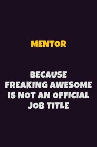 Cover of Mentor, Because Freaking Awesome Is Not An Official Job Title