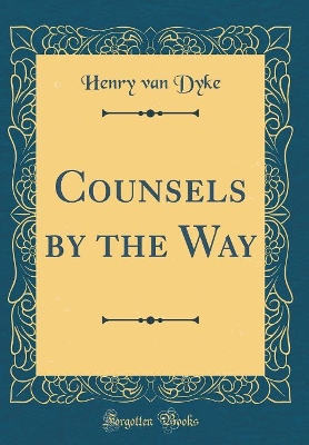 Book cover for Counsels by the Way (Classic Reprint)