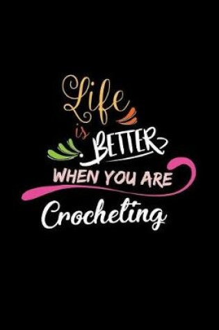Cover of Life Is Better When You Are Crocheting