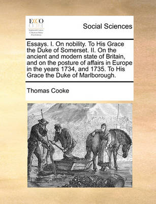 Book cover for Essays. I. on Nobility. to His Grace the Duke of Somerset. II. on the Ancient and Modern State of Britain, and on the Posture of Affairs in Europe in the Years 1734, and 1735. to His Grace the Duke of Marlborough.