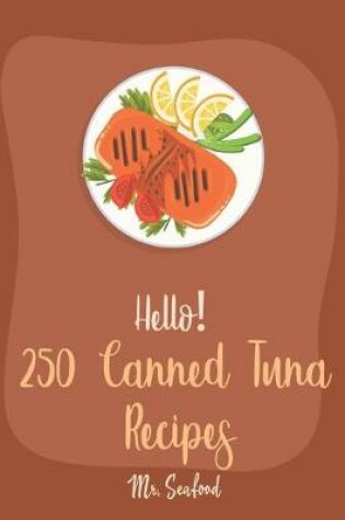 Cover of Hello! 250 Canned Tuna Recipes