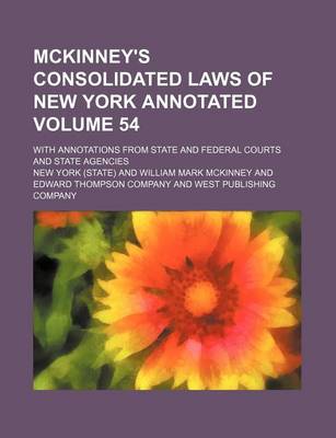 Book cover for McKinney's Consolidated Laws of New York Annotated Volume 54; With Annotations from State and Federal Courts and State Agencies