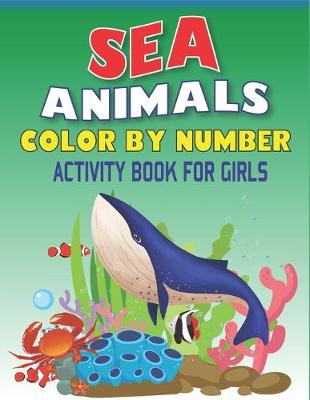 Book cover for Sea Animals Color by Number Activity Book for Girls