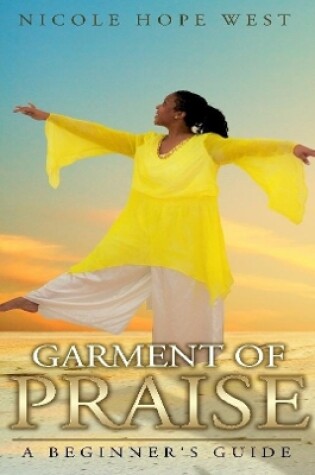 Cover of Garment of Praise A Beginner's Guide