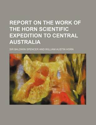 Book cover for Report on the Work of the Horn Scientific Expedition to Central Australia (Volume 1)