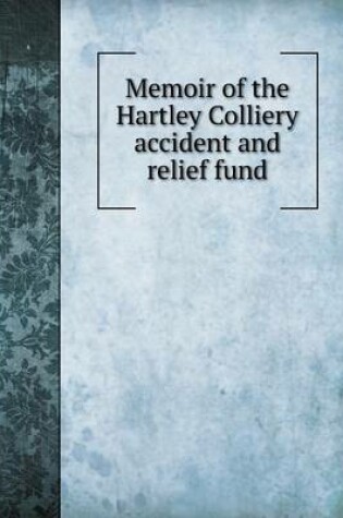 Cover of Memoir of the Hartley Colliery Accident and Relief Fund