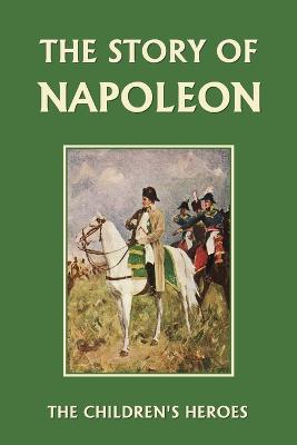 Book cover for The Story of Napoleon (Yesterday's Classics)