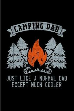 Cover of Camping Dad Just Like A Normal Dad Except Much Cooler