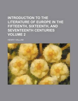 Book cover for Introduction to the Literature of Europe in the Fifteenth, Sixteenth, and Seventeenth Centuries Volume 2