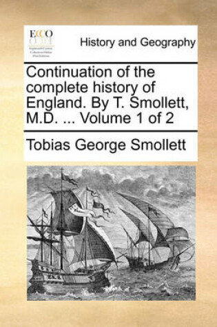 Cover of Continuation of the Complete History of England. by T. Smollett, M.D. ... Volume 1 of 2