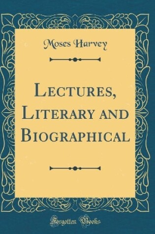 Cover of Lectures, Literary and Biographical (Classic Reprint)