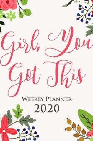 Cover of Girl, You Got This 2020 Weekly Planner - Gift Agenda Diary for Women