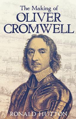 Book cover for The Making of Oliver Cromwell