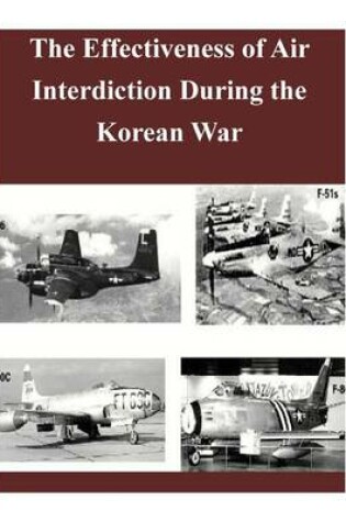 Cover of The Effectiveness of Air Interdiction During the Korean War