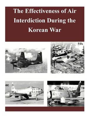 Book cover for The Effectiveness of Air Interdiction During the Korean War