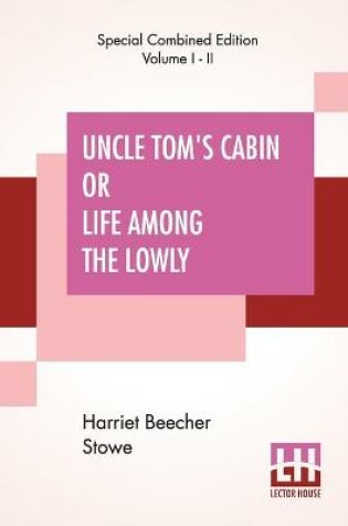 Cover of Uncle Tom's Cabin Or Life Among The Lowly (Complete)