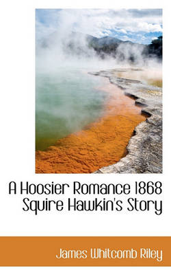 Book cover for A Hoosier Romance 1868 Squire Hawkin's Story