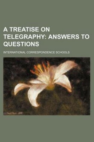 Cover of A Treatise on Telegraphy; Answers to Questions