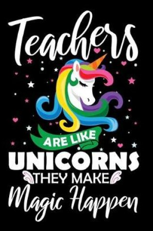 Cover of Teachers Are Like Unicorns They Make Magic Happen