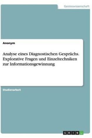 Cover of Analyse eines Diagnostischen Gesprächs. Explorative Fragen und Einzeltechniken zur Informationsgewinnung