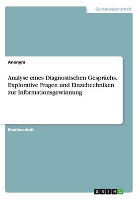 Book cover for Analyse eines Diagnostischen Gesprächs. Explorative Fragen und Einzeltechniken zur Informationsgewinnung