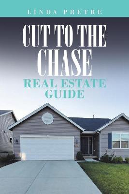 Cover of Cut to the Chase Real Estate Guide