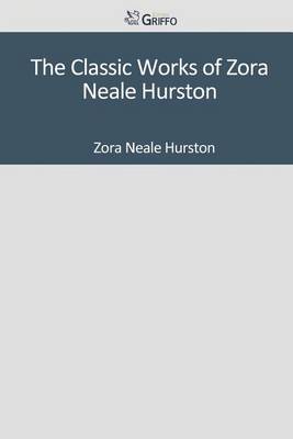 Book cover for The Classic Works of Zora Neale Hurston