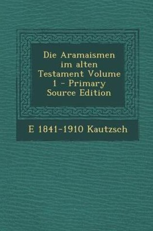 Cover of Die Aramaismen Im Alten Testament Volume 1