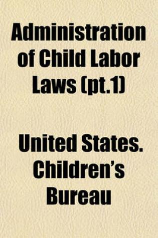 Cover of Administration of Child Labor Laws (PT.1)