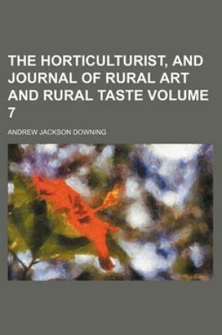 Cover of The Horticulturist, and Journal of Rural Art and Rural Taste Volume 7
