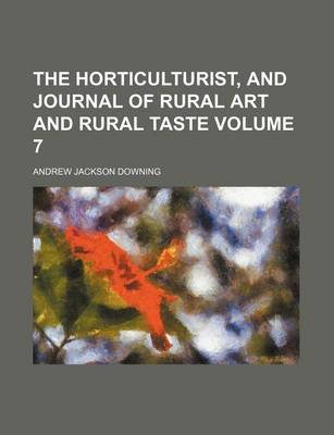 Book cover for The Horticulturist, and Journal of Rural Art and Rural Taste Volume 7