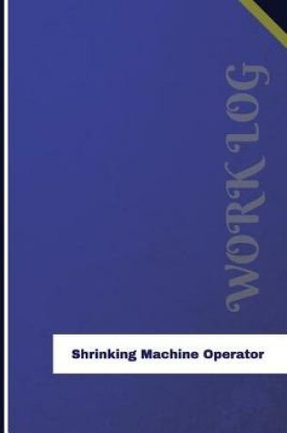 Cover of Shrinking Machine Operator Work Log