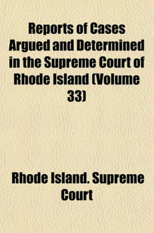 Cover of Reports of Cases Argued and Determined in the Supreme Court of Rhode Island (Volume 33)