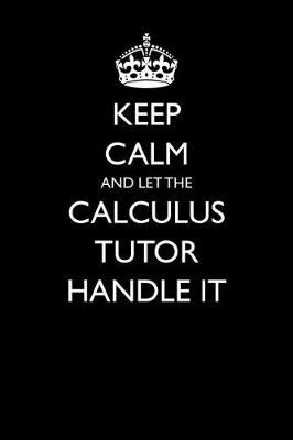 Book cover for Keep Calm and Let the Calculus Tutor Handle It