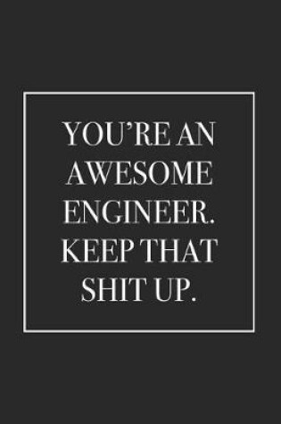 Cover of You're an Awesome Engineer. Keep That Shit Up