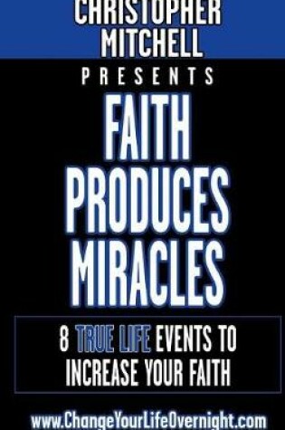 Cover of Faith Produces Miracles!