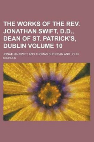 Cover of The Works of the REV. Jonathan Swift, D.D., Dean of St. Patrick's, Dublin Volume 10