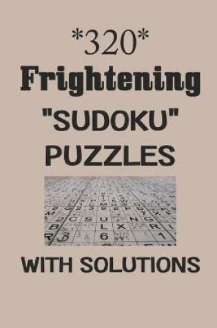 Cover of 320 Frightening "Sudoku" puzzles with Solutions